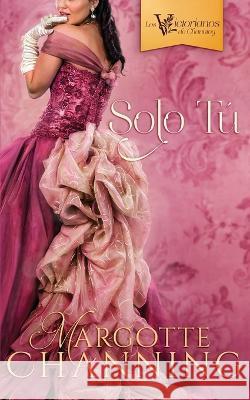 Solo Tú Margotte Channing 9781520844381 Independently Published