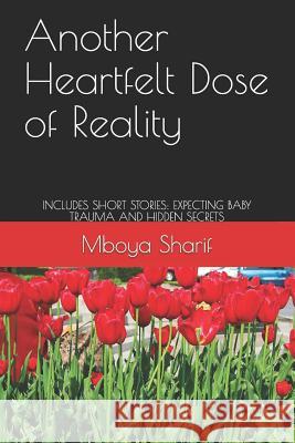Another Heartfelt Dose of Reality: Includes Short Stories: Expecting Baby Trauma and Hidden Secrets Mboya Sharif 9781520851778