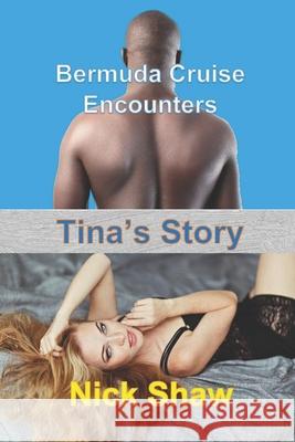 Tina's Story: Bermuda Cruise Encounters Nick Shaw 9781520862279