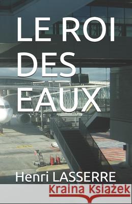 Le Roi Des Eaux Henri Lasserre 9781520865287 Independently Published
