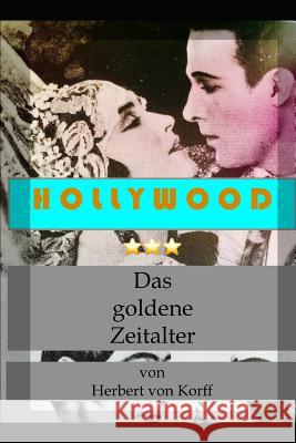 Hollywood - Das goldene Zeitalter: Die großen Produzenten und ihre Leibeigenen Von Korff, Herbert 9781520871240