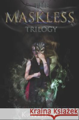 The Maskless Trilogy K. Weikel 9781520895932 Independently Published