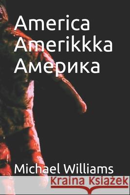 America Amerikkka Америка Michael J Williams 9781520906614 Independently Published