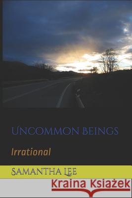 Uncommon Beings: Irrational Samantha Lee 9781520921709