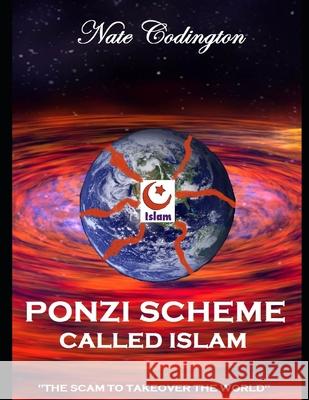 Ponzi Scheme Called Islam: The Scam To Takeover The World Nate Codington 9781520922041