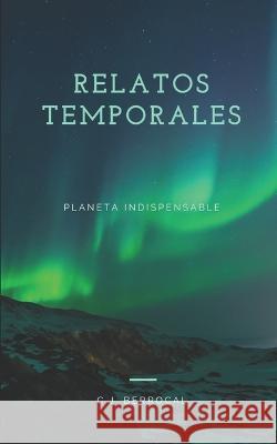 Relatos temporales: Planeta indispensable C J Berrocal   9781520922669 Independently Published