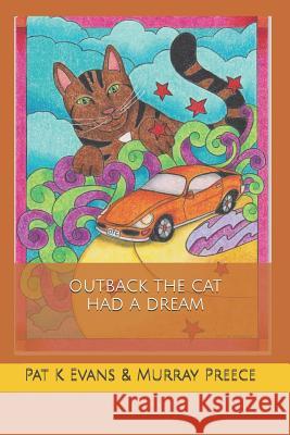 Outback the Cat Had a Dream Pat K. Evans Murray Preece Pat K. Evans 9781520926148 Independently Published