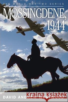 Mossingdene, 1944 David Andrew Westwood 9781520932064
