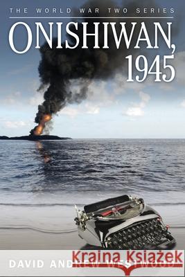 Onishiwan, 1945 David Andrew Westwood 9781520932354