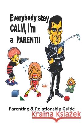 Everybody stay CALM, I'm a PARENT!!: Parenting & Relationship Guide  Eysturoy 9781520937823 Independently Published