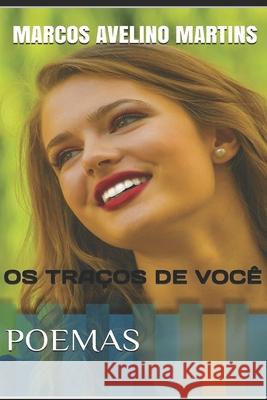 OS Traços de Você: Poemas Martins, Marcos Avelino 9781520939124 Independently Published
