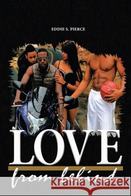 Love: From Behind Stephen Evans Eddie S., Jr. Pierce 9781520940526 Independently Published
