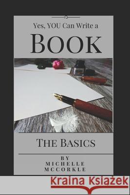 Yes, You Can Write a Book: The Basics Michelle McCorkle 9781520942681