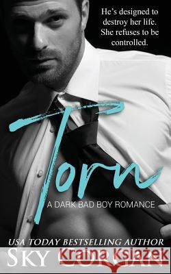 Torn: A Dark Bad Boy Romance Sky Corgan 9781520946962