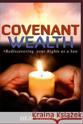 Covenant Wealth: How to Create Wealth from Business, Career & Profession ! Deji Abisola 9781520949093 Independently Published