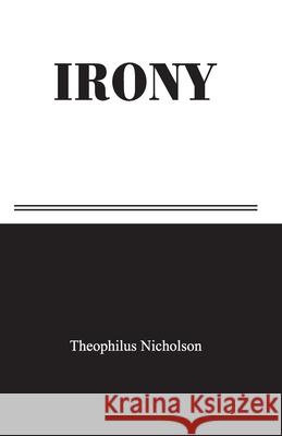 Irony Theophilus Nicholson 9781520964843 Independently Published