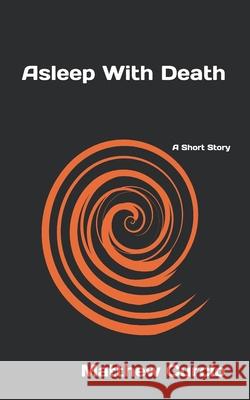 Asleep With Death: A Short Story Matthew Curcio 9781520967844