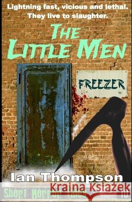 The Little Men Ian Thompson 9781520972749 Independently Published