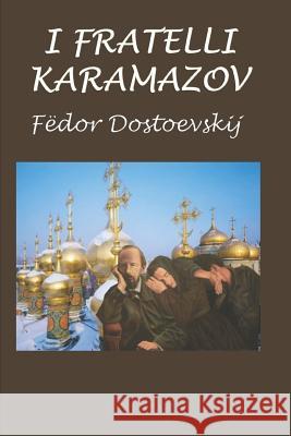 I Fratelli Karamazov Fyodor Mikhailovich Dostoevsky 9781520984438 Independently Published