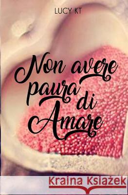 Non avere paura di amare K. T., Lucy 9781520987798 Independently Published