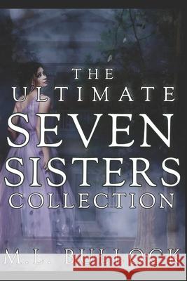 The Ultimate Seven Sisters Collection M L Bullock 9781520989389 Independently Published