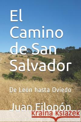 El Camino de San Salvador: De León hasta Oviedo Filopón, Juan 9781520994918 Independently Published