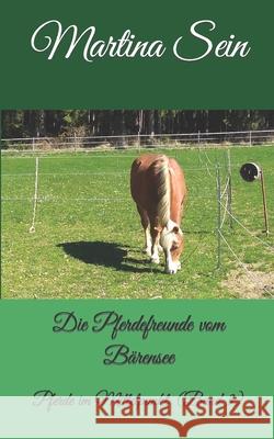 Die Pferdefreunde vom Bärensee: Pferde im Mittelpunkt Sein, Martina 9781521003275 Independently Published