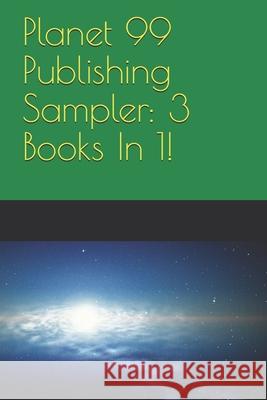 Planet 99 Publishing Sampler: 3 Books In 1! P. T. Dilloway Ivana Johnson Eric Filler 9781521008324 Independently Published