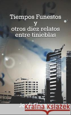 Tiempos Funestos y otros diez relatos entre tinieblas Jordi Clavero 9781521011614