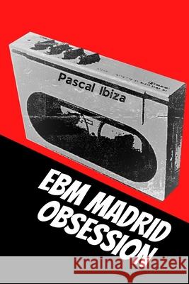 EBM Madrid Obsession Ibiza, Pascal 9781521023884 Independently Published