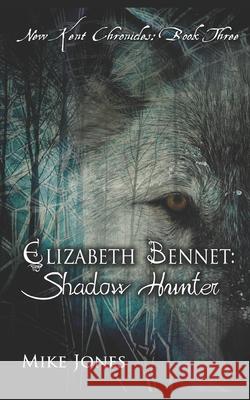 Elizabeth Bennet: Shadow Hunter Mike Jones 9781521025529