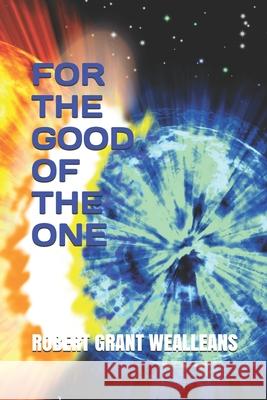 For the Good of the One Robert Grant Wealleans 9781521027592 Independently Published