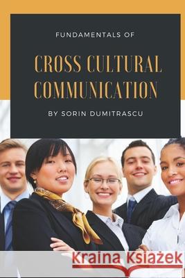 Fundamentals of Cross Cultural Communication Sorin Dumitrascu 9781521029732