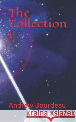 The Collection 1 Andrew Bourdeau 9781521041147 Independently Published