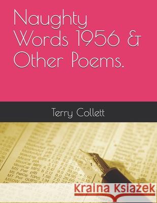 Naughty Words 1956 & Other Poems. Terry Collett 9781521047354 Independently Published