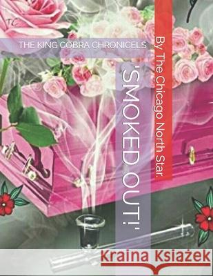 Smoked Out!: The King Cobra Chronicels The Chicago North Star 9781521049662 Independently Published