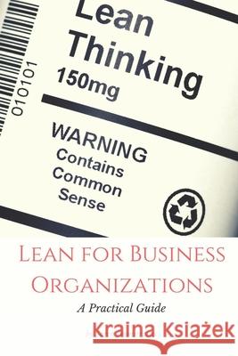 Lean for Business Organizations: A Practical Guide Sorin Dumitrascu 9781521054024 Independently Published