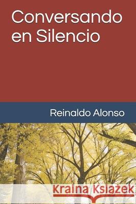 Conversando en Silencio Reinaldo Alonso 9781521055038 Independently Published