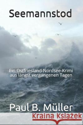Seemannstod: Ein Ostfriesland-Nordsee-Krimi aus längst vergangenen Tagen Muller, Paul B. 9781521068427 Independently Published