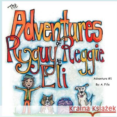 The Adventures of Ryguy, Reggie & Eli A. Fife 9781521068557