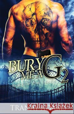 Bury Me A G 2: Marked for Death Tranay Adams 9781521072646 Independently Published