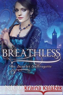 Breathless (a Scarlet Suffragette Novel) Nicola Claire 9781521084434 Independently Published