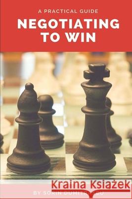 Negotiating to Win: A Practical Guide Sorin Dumitrascu 9781521085820 Independently Published