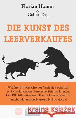 Die Kunst des Leerverkaufes: Wie Sie Ihr Portfolio vor Verlust schützen u. bei fallenden Werten profitieren können. Die Pflichtlektüre zum Thema Leerverkauf für angehende u. professionelle Investoren Gublan Dag, Florian Müller, Florian Homm 9781521085905 Independently Published