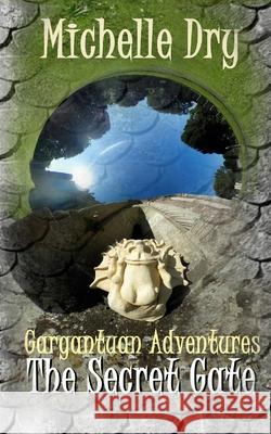 Gargantuan Adventures: The Secret Gate Michelle Dry 9781521095973 Independently Published