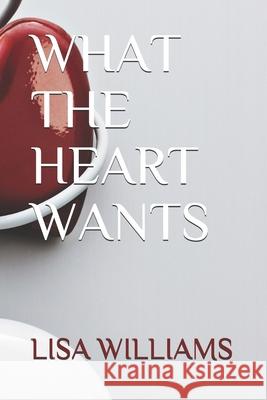 What the Heart Wants Lisa Williams 9781521096581