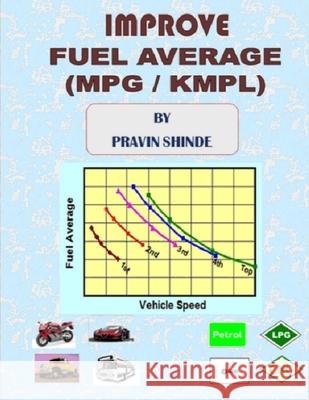 Improve FUEL AVERAGE (MPG / KMPL) Pravin Shinde 9781521098516 Independently Published