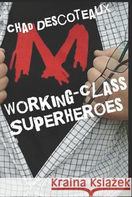 Working-Class Superheroes Chad Descoteaux 9781521099599