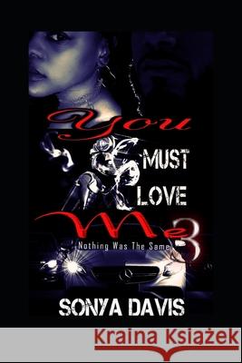 You Must Love Me 3: Nothing Was the Same Sonya Davis 9781521106228