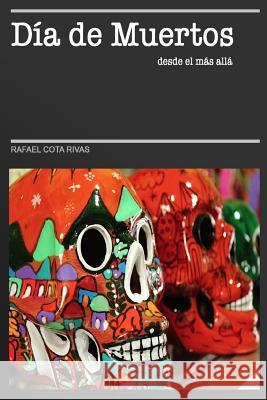 Día de Muertos desde el más allá Cota Rivas, Rafael 9781521108529 Independently Published